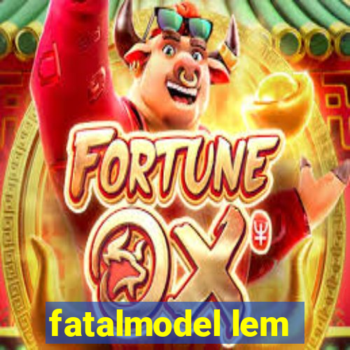 fatalmodel lem